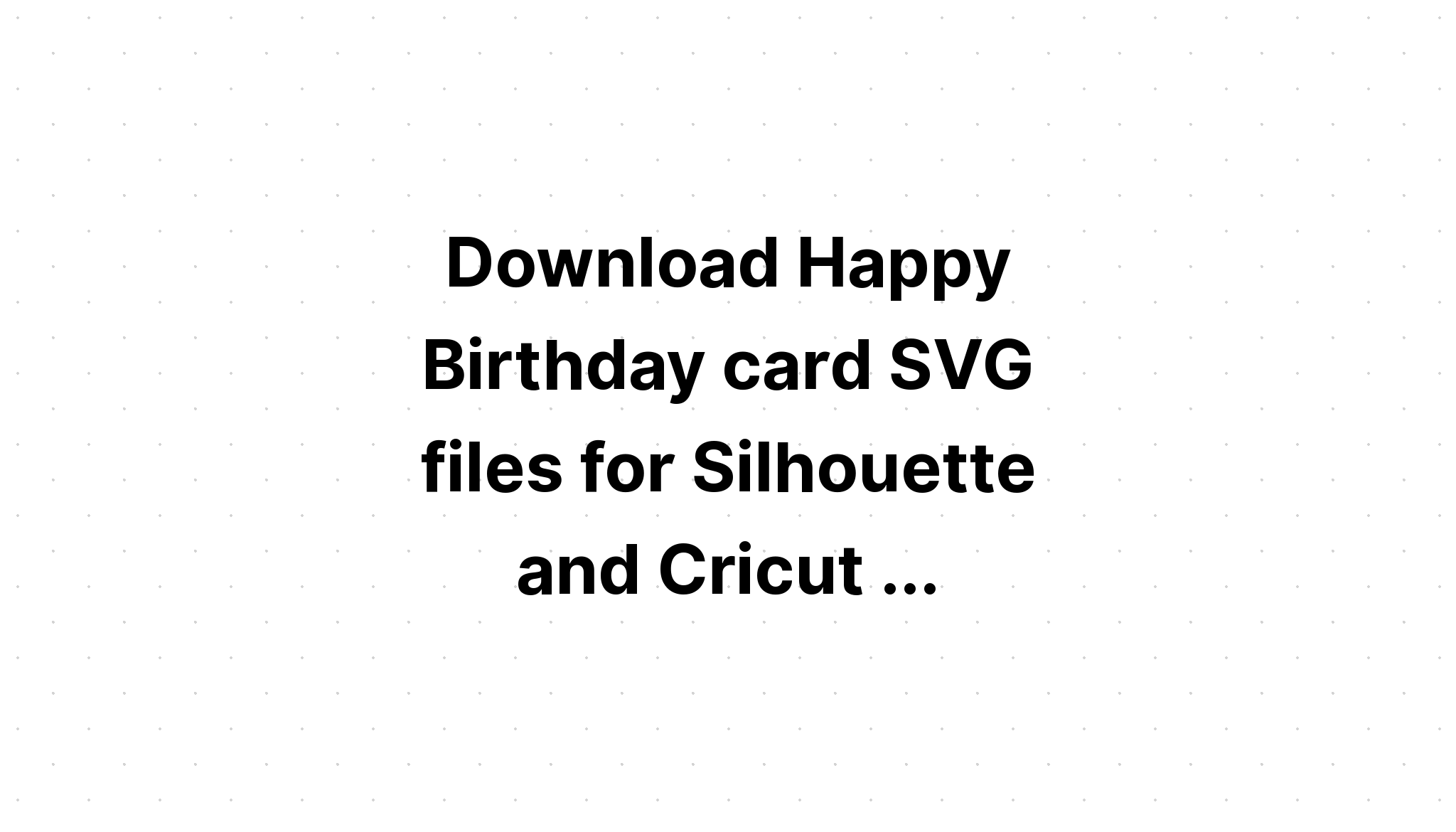 Download Birthday Card Cricut Svg - Layered SVG Cut File